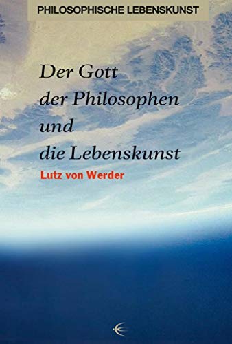 Der Gott der Philosophen und die Lebenskunst (Philosophische Lebenskunst) von Schibri-Verlag